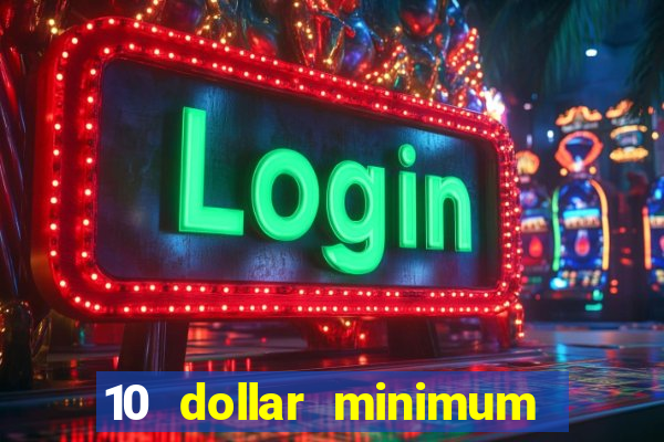 10 dollar minimum deposit online casino