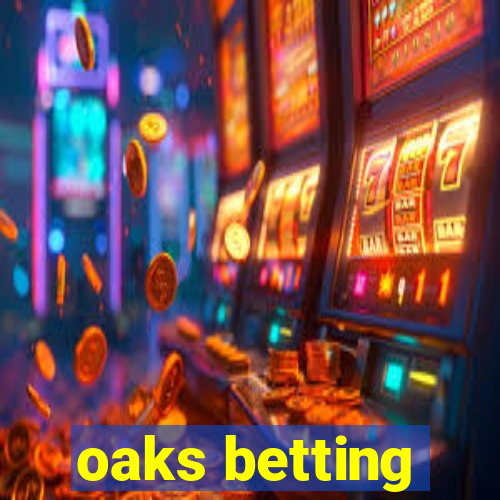 oaks betting