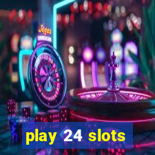 play 24 slots