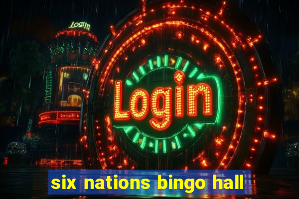 six nations bingo hall