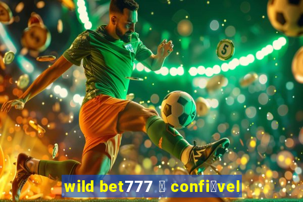 wild bet777 茅 confi谩vel