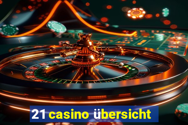 21 casino übersicht