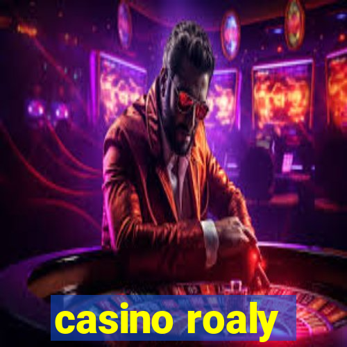 casino roaly