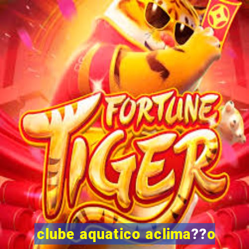 clube aquatico aclima??o