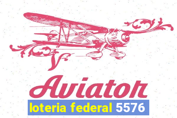 loteria federal 5576