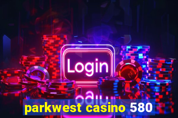 parkwest casino 580