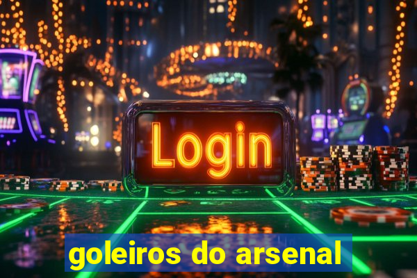 goleiros do arsenal