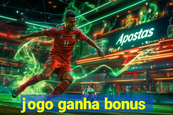 jogo ganha bonus