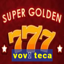 vov贸 teca