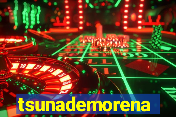 tsunademorena