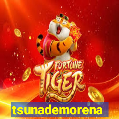 tsunademorena