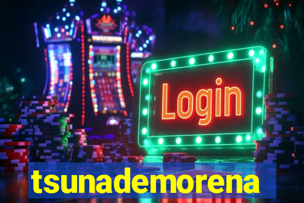 tsunademorena