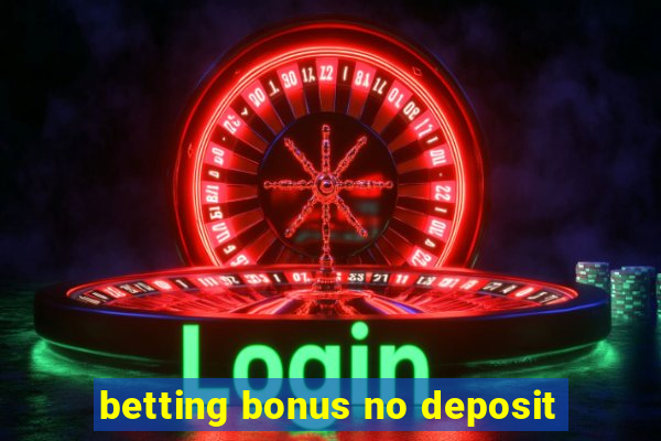 betting bonus no deposit