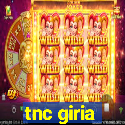 tnc giria