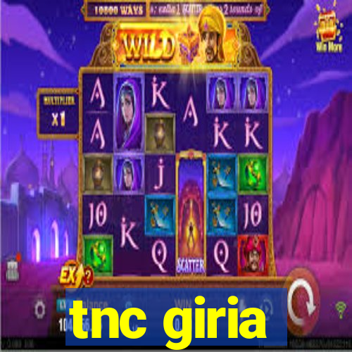 tnc giria