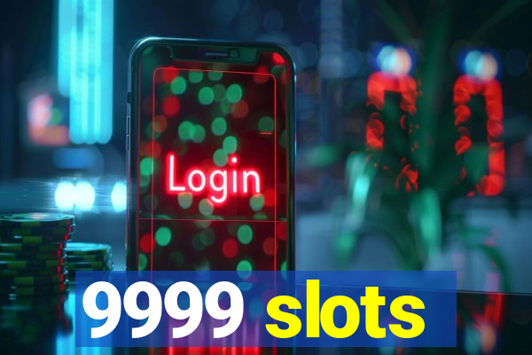 9999 slots