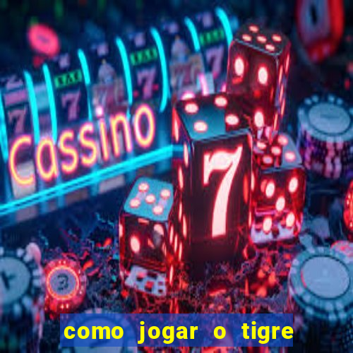 como jogar o tigre da fortuna