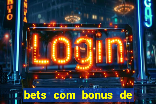 bets com bonus de boas vindas