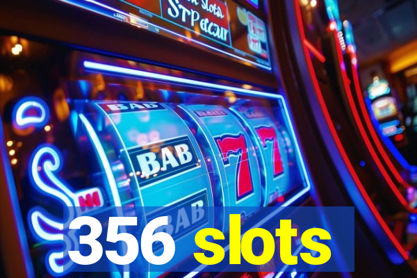 356 slots