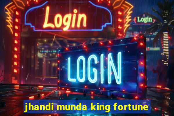 jhandi munda king fortune