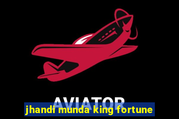 jhandi munda king fortune