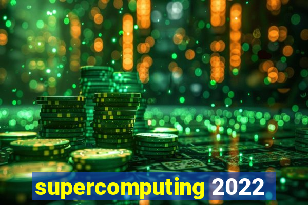 supercomputing 2022