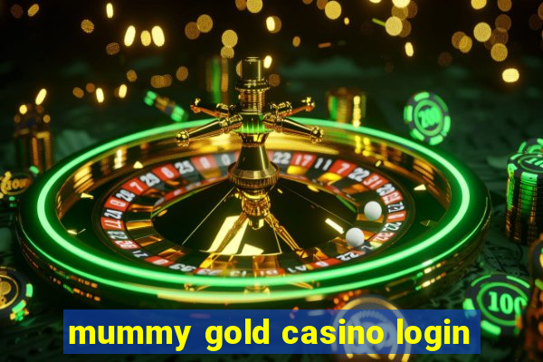 mummy gold casino login