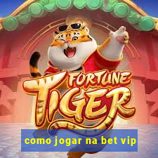 como jogar na bet vip