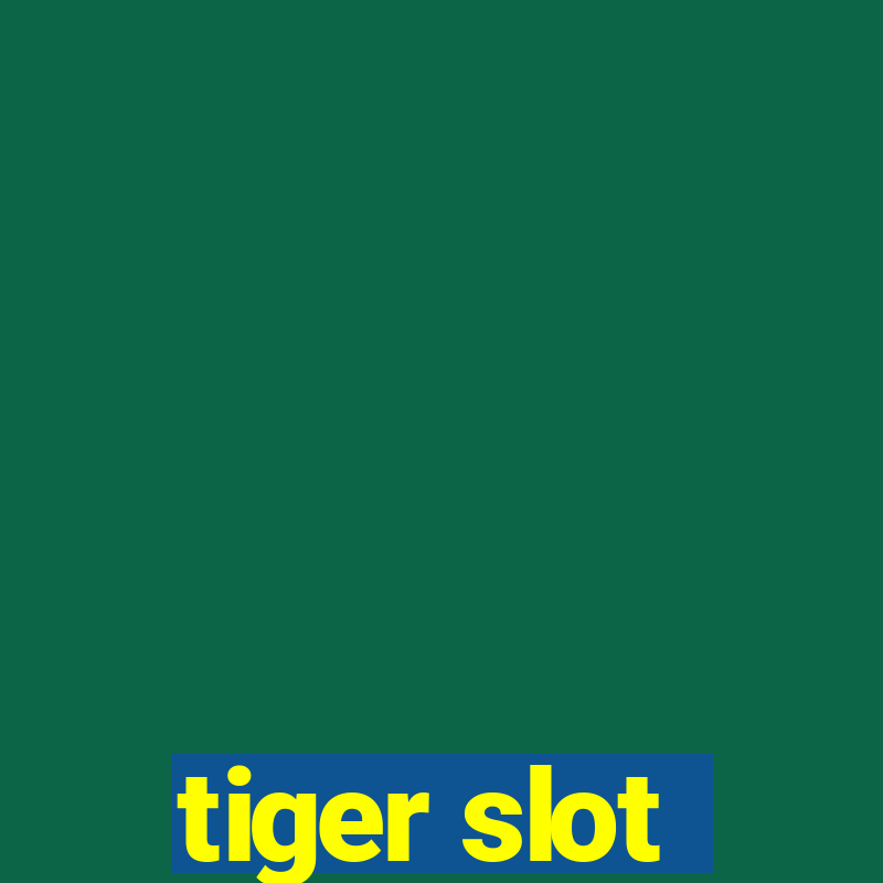 tiger slot