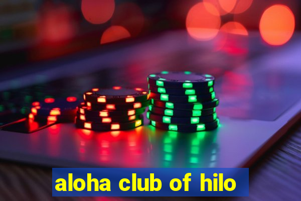 aloha club of hilo