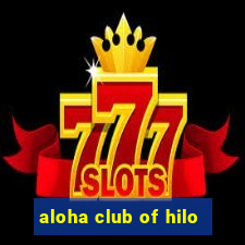 aloha club of hilo