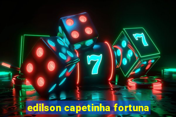 edilson capetinha fortuna