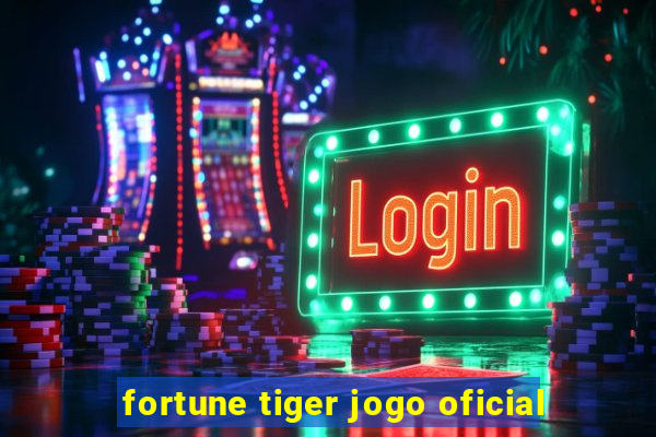 fortune tiger jogo oficial