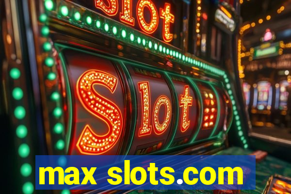 max slots.com