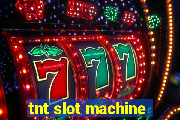 tnt slot machine