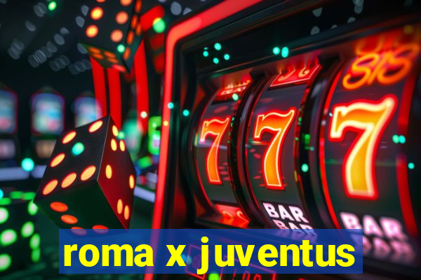 roma x juventus