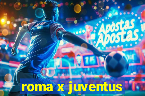 roma x juventus