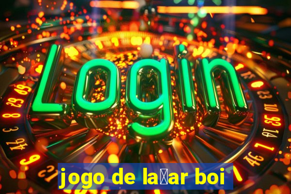 jogo de la莽ar boi