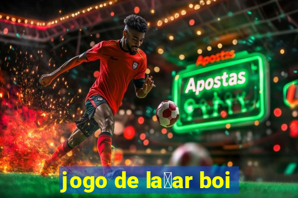 jogo de la莽ar boi