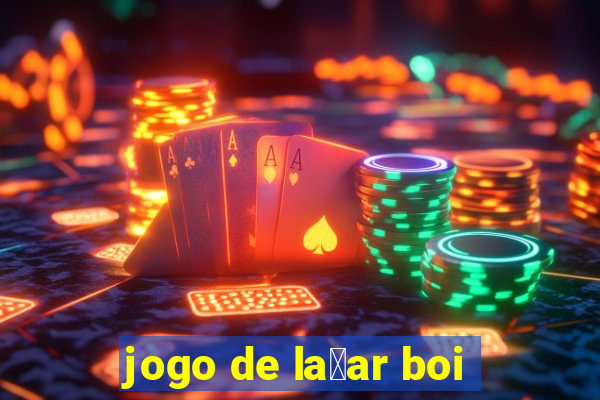 jogo de la莽ar boi