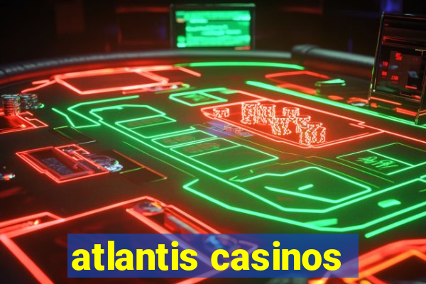 atlantis casinos