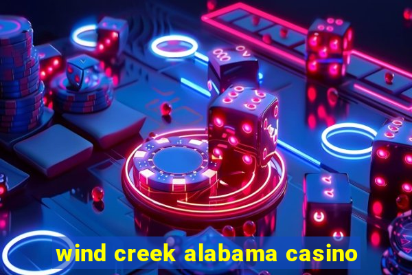 wind creek alabama casino