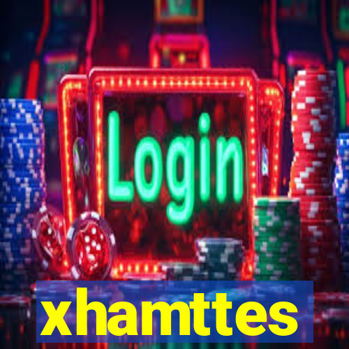 xhamttes