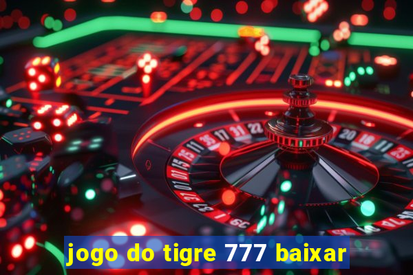 jogo do tigre 777 baixar