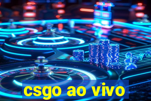 csgo ao vivo