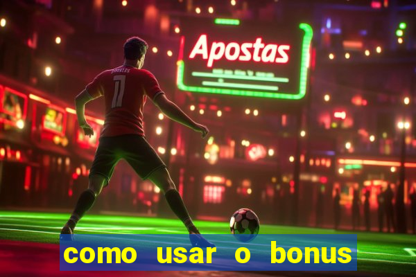 como usar o bonus da vai de bet