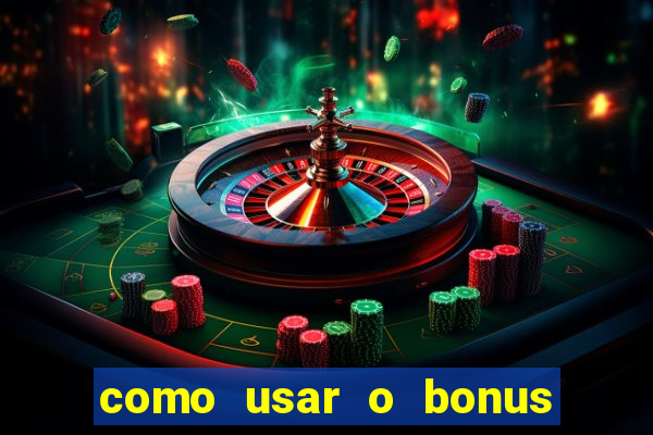 como usar o bonus da vai de bet