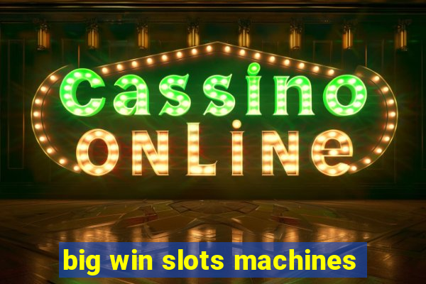 big win slots machines