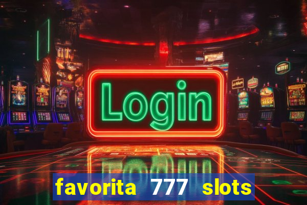 favorita 777 slots 茅 confi谩vel