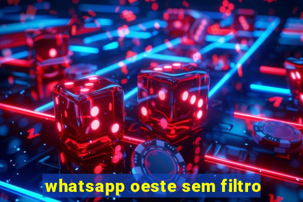 whatsapp oeste sem filtro